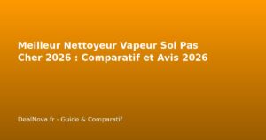 Meilleur Nettoyeur Vapeur Sol Pas Cher 2026 : Comparatif et…