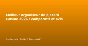 Meilleur organiseur de placard cuisine 2026 : comparatif et avis