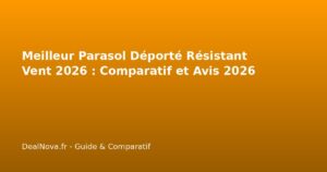 Meilleur Parasol Déporté Résistant Vent 2026 : Comparatif et Avis…
