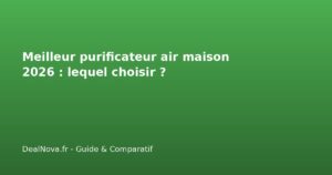 Meilleur purificateur air maison 2026 : lequel choisir ?
