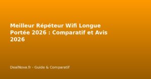 Meilleur Répéteur Wifi Longue Portée 2026 : Comparatif et Avis 2026