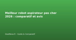 Meilleur robot aspirateur pas cher 2026 : comparatif et avis