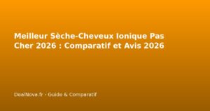 Meilleur Sèche-Cheveux Ionique Pas Cher 2026 : Comparatif et Avis…