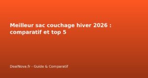 Meilleur sac couchage hiver 2026 : comparatif et top 5