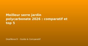Meilleur serre jardin polycarbonate 2026 : comparatif et top 5