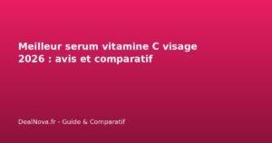 Meilleur serum vitamine C visage 2026 : avis et comparatif