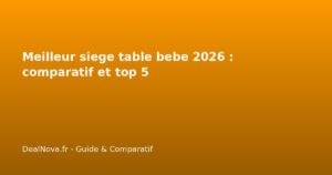Meilleur siege table bebe 2026 : comparatif et top 5