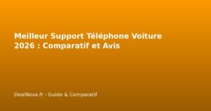 Meilleur Support Téléphone Voiture 2026 : Comparatif et Avis