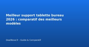 Meilleur support tablette bureau 2026 : comparatif des meilleurs modèl…