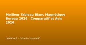 Meilleur Tableau Blanc Magnétique Bureau 2026 : Comparatif et Avis…