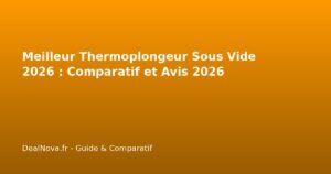 Meilleur Thermoplongeur Sous Vide 2026 : Comparatif et Avis 2026