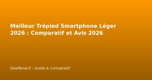 Meilleur Trépied Smartphone Léger 2026 : Comparatif et Avis 2026