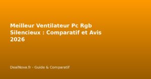 Meilleur Ventilateur Pc Rgb Silencieux : Comparatif et Avis 2026