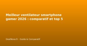 Meilleur ventilateur smartphone gamer 2026 : comparatif et top 5