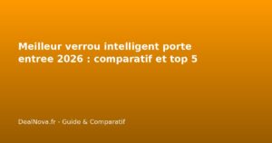Meilleur verrou intelligent porte entree 2026 : comparatif et top 5