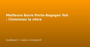 Meilleure Barre Porte-Bagages Toit : Choisissez la vôtre