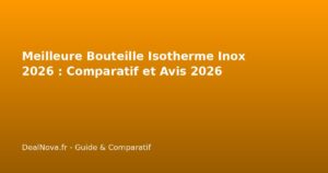 Meilleure Bouteille Isotherme Inox 2026 : Comparatif et Avis 2026