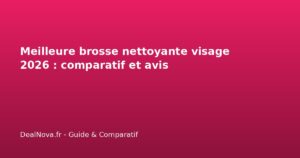 Meilleure brosse nettoyante visage <a href=