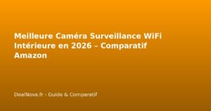 Meilleure Caméra Surveillance WiFi Intérieure en 2026 – Comparatif Ama…
