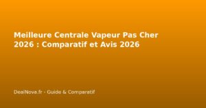 Meilleure Centrale Vapeur Pas Cher 2026 : Comparatif et Avis…