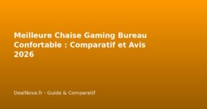 Meilleure Chaise Gaming Bureau Confortable : Comparatif et Avis 2026