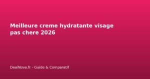 Meilleure creme hydratante visage pas chere 2026
