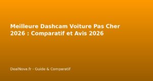 Meilleure Dashcam Voiture Pas Cher 2026 : Comparatif et Avis 2026