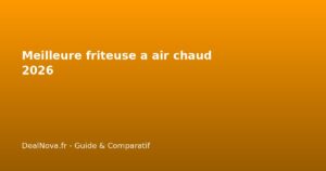 Meilleure friteuse a air chaud 2026