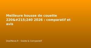 Meilleure housse de couette 220x240 2026 : comparatif et avis