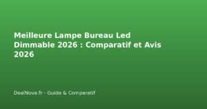 Meilleure Lampe Bureau Led Dimmable 2026 : Comparatif et Avis…