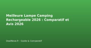 Meilleure Lampe Camping Rechargeable 2026 : Comparatif et Avis 2026