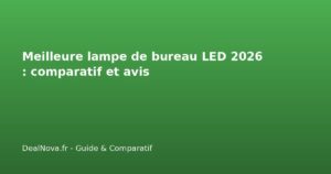 Meilleure lampe de bureau LED 2026 : comparatif et avis