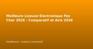 Meilleure Liseuse Électronique Pas Cher 2026 : Comparatif et Avis 2026