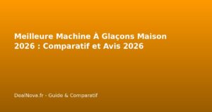 Meilleure Machine À Glaçons Maison 2026 : Comparatif et Avis…