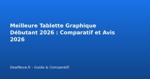 Meilleure Tablette Graphique Débutant 2026 : Comparatif et Avis 2026