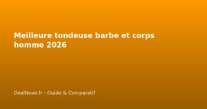 Meilleure tondeuse barbe et corps homme 2026
