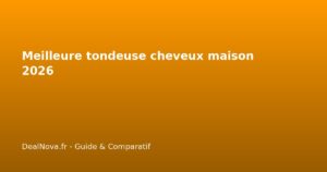 Meilleure tondeuse cheveux maison 2026