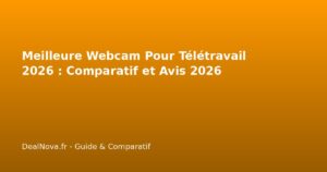 Meilleure Webcam Pour Télétravail 2026 : Comparatif et Avis 2026