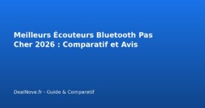 Meilleurs Écouteurs Bluetooth Pas Cher 2026 : Comparatif et Avis