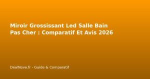 Miroir Grossissant Led Salle Bain Pas Cher : Comparatif Et Avis 2026