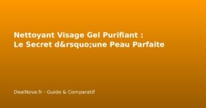 Nettoyant Visage Gel Purifiant : Le Secret d&rsquo;une Peau Parfaite