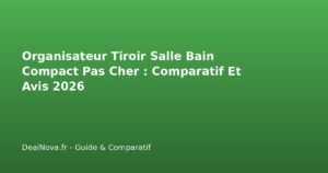 Organisateur Tiroir Salle Bain Compact Pas Cher : Comparatif Et Avis 2026