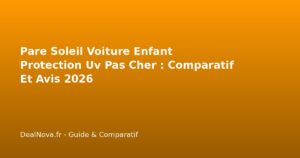 Pare Soleil Voiture Enfant Protection Uv Pas Cher : Comparatif…
