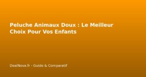 Peluche Animaux Doux : Le Meilleur Choix Pour Vos Enfants