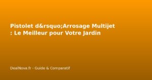 Pistolet d&rsquo;Arrosage Multijet : Le Meilleur pour Votre Jardin
