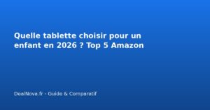 Quelle tablette choisir pour un enfant en 2026 ? Top 5 Amazon