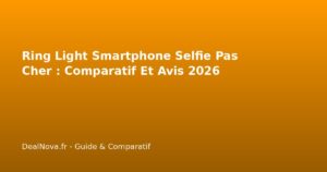 Ring Light Smartphone Selfie Pas Cher : Comparatif Et Avis 2026
