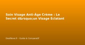 Soin Visage Anti-Âge Crème : Le Secret d&rsquo;un Visage Éclatant