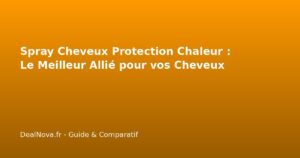 Spray Cheveux Protection Chaleur : Le Meilleur Allié pour vos Cheveux