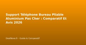 Support Téléphone Bureau Pliable Aluminium Pas Cher : Comparatif Et Avis 2026